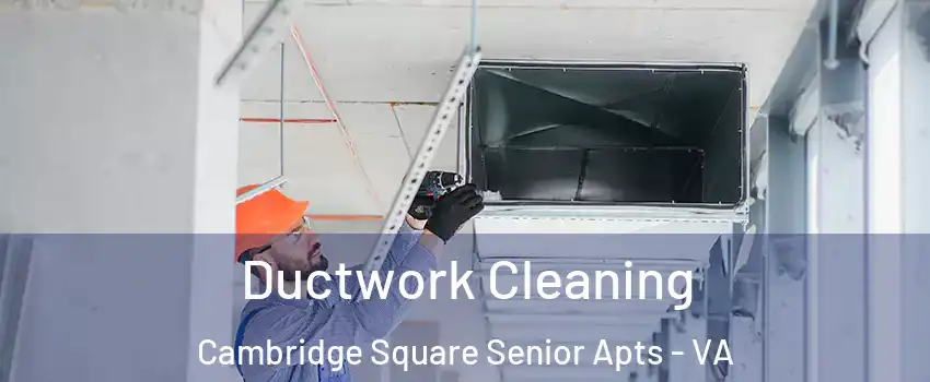 Ductwork Cleaning Cambridge Square Senior Apts - VA