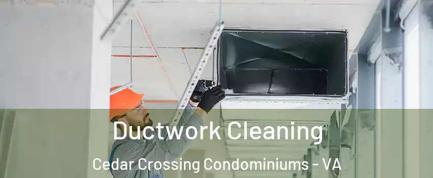Ductwork Cleaning Cedar Crossing Condominiums - VA