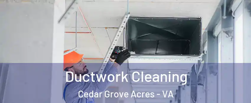Ductwork Cleaning Cedar Grove Acres - VA