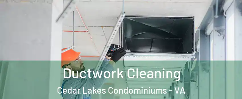Ductwork Cleaning Cedar Lakes Condominiums - VA