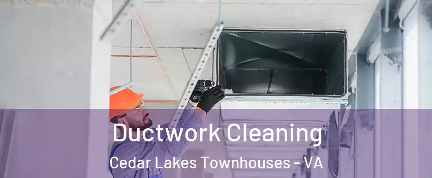 Ductwork Cleaning Cedar Lakes Townhouses - VA