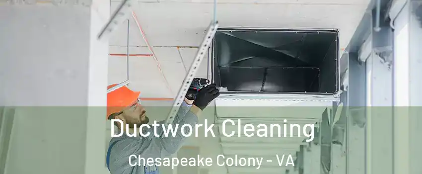 Ductwork Cleaning Chesapeake Colony - VA