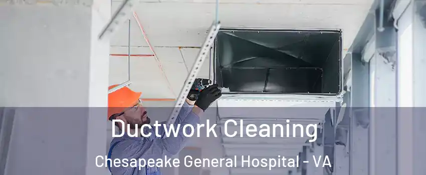 Ductwork Cleaning Chesapeake General Hospital - VA