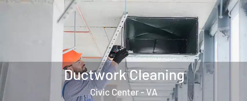 Ductwork Cleaning Civic Center - VA