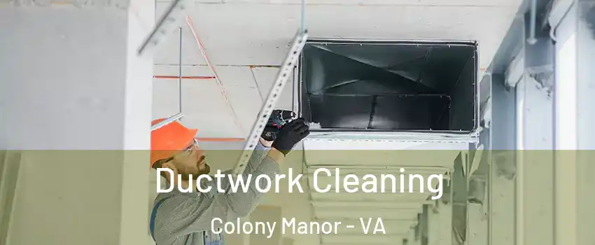 Ductwork Cleaning Colony Manor - VA