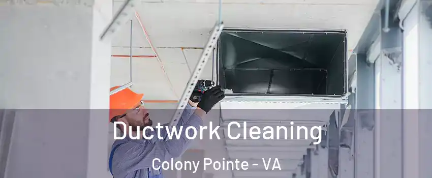 Ductwork Cleaning Colony Pointe - VA