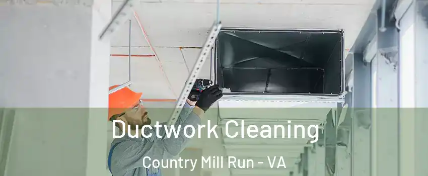 Ductwork Cleaning Country Mill Run - VA