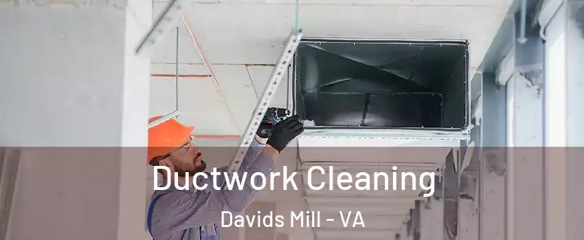 Ductwork Cleaning Davids Mill - VA