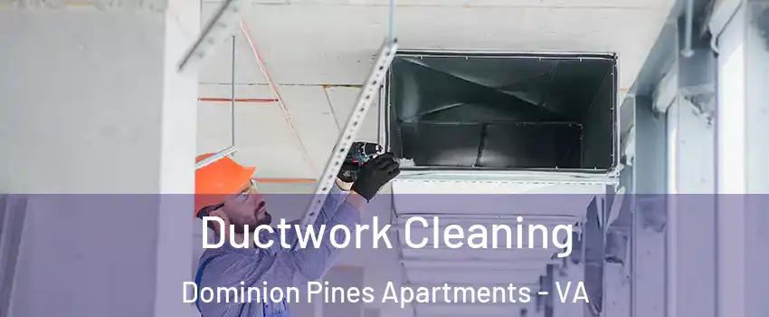 Ductwork Cleaning Dominion Pines Apartments - VA