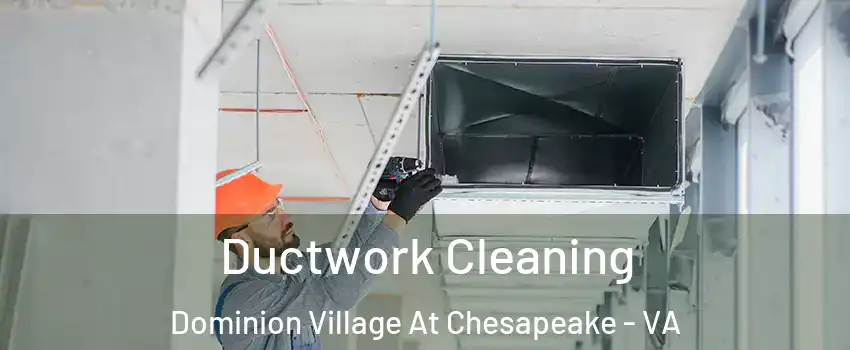 Ductwork Cleaning Dominion Village At Chesapeake - VA