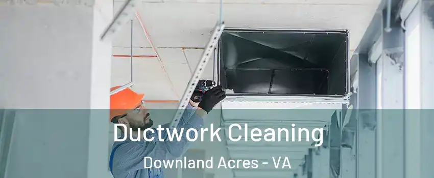 Ductwork Cleaning Downland Acres - VA