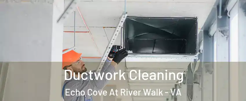 Ductwork Cleaning Echo Cove At River Walk - VA