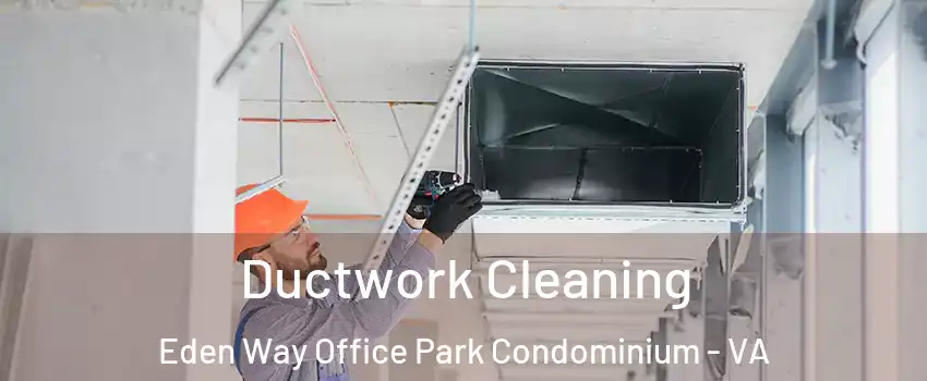 Ductwork Cleaning Eden Way Office Park Condominium - VA