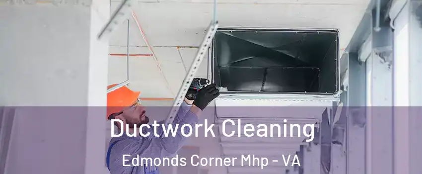 Ductwork Cleaning Edmonds Corner Mhp - VA