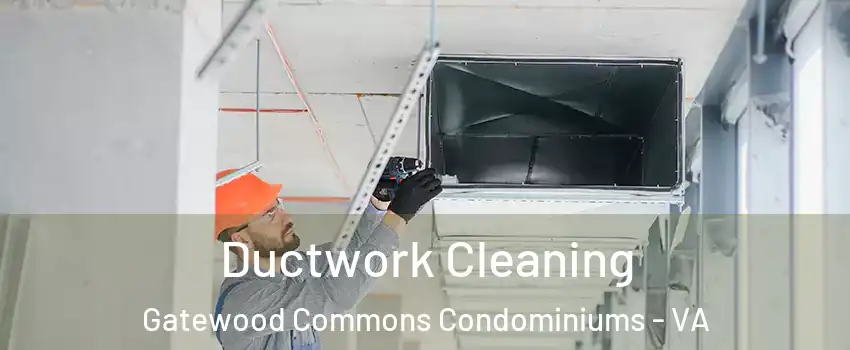 Ductwork Cleaning Gatewood Commons Condominiums - VA