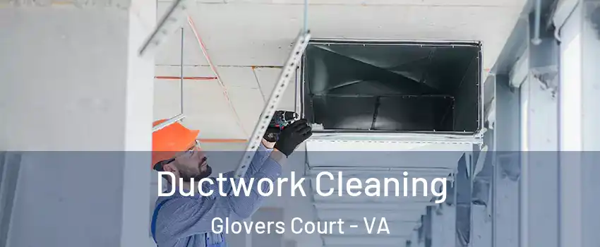 Ductwork Cleaning Glovers Court - VA