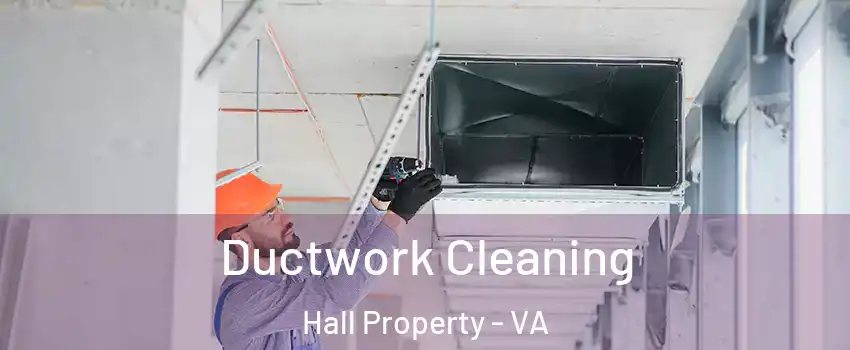 Ductwork Cleaning Hall Property - VA