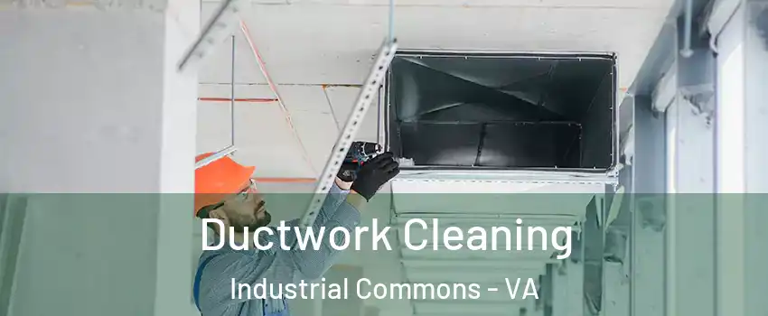 Ductwork Cleaning Industrial Commons - VA