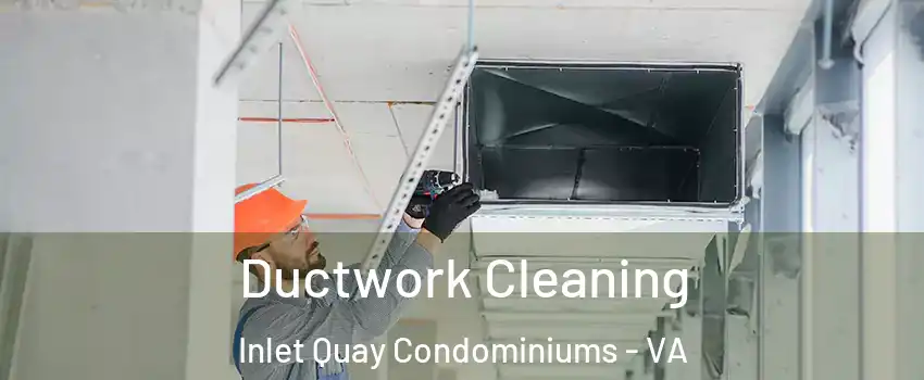 Ductwork Cleaning Inlet Quay Condominiums - VA