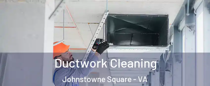 Ductwork Cleaning Johnstowne Square - VA