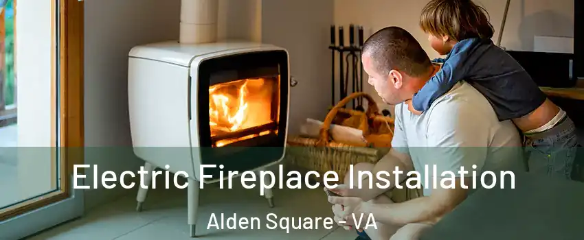 Electric Fireplace Installation Alden Square - VA