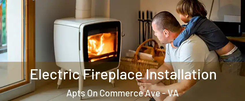 Electric Fireplace Installation Apts On Commerce Ave - VA