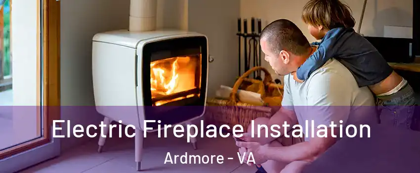 Electric Fireplace Installation Ardmore - VA