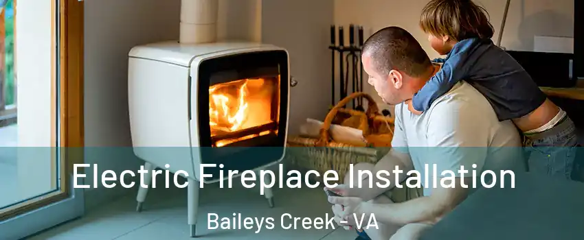 Electric Fireplace Installation Baileys Creek - VA