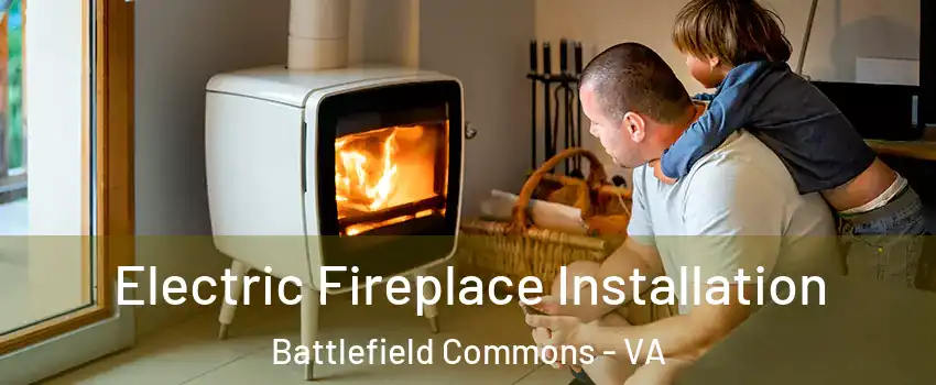 Electric Fireplace Installation Battlefield Commons - VA