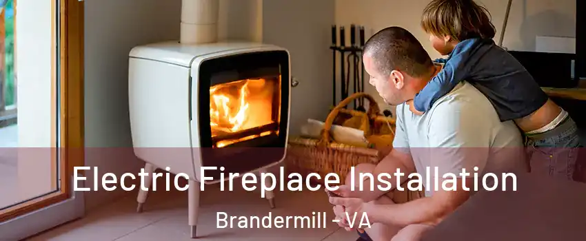 Electric Fireplace Installation Brandermill - VA