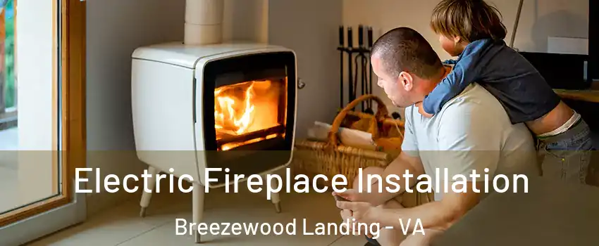 Electric Fireplace Installation Breezewood Landing - VA