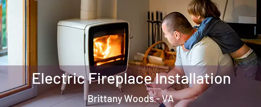 Electric Fireplace Installation Brittany Woods - VA