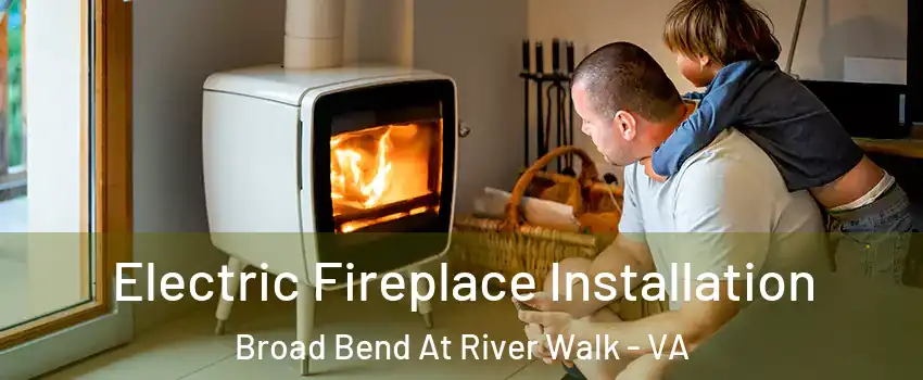 Electric Fireplace Installation Broad Bend At River Walk - VA