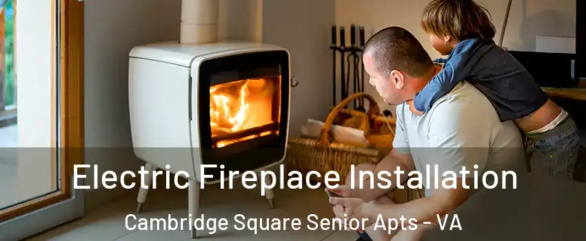 Electric Fireplace Installation Cambridge Square Senior Apts - VA