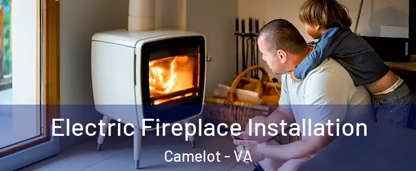 Electric Fireplace Installation Camelot - VA