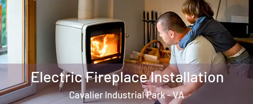 Electric Fireplace Installation Cavalier Industrial Park - VA