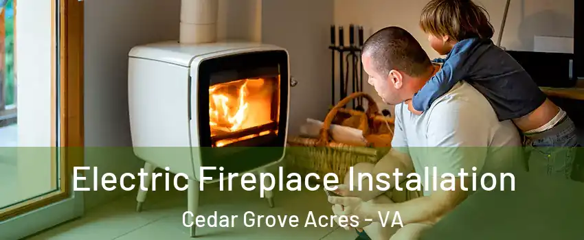 Electric Fireplace Installation Cedar Grove Acres - VA