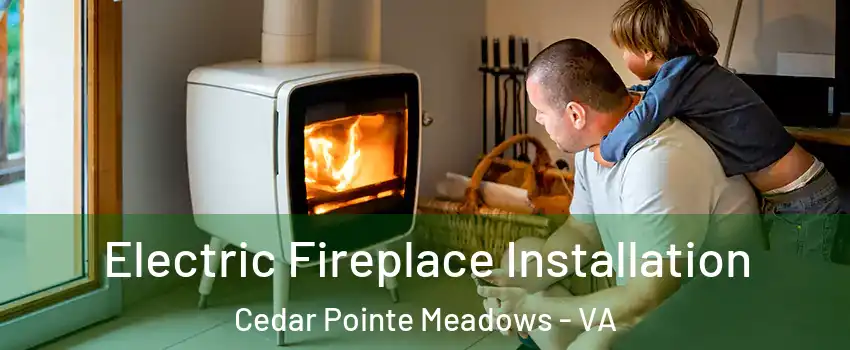 Electric Fireplace Installation Cedar Pointe Meadows - VA