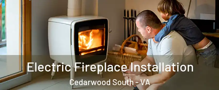 Electric Fireplace Installation Cedarwood South - VA