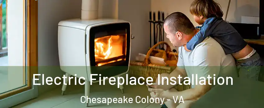Electric Fireplace Installation Chesapeake Colony - VA