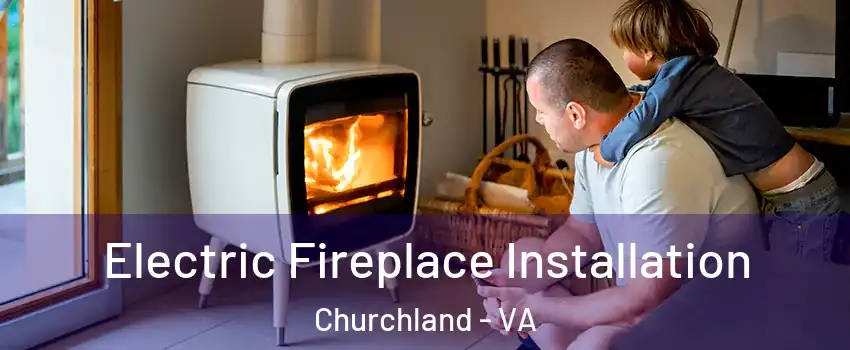 Electric Fireplace Installation Churchland - VA