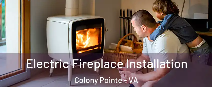 Electric Fireplace Installation Colony Pointe - VA