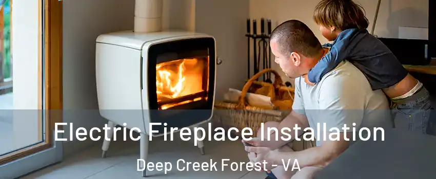 Electric Fireplace Installation Deep Creek Forest - VA