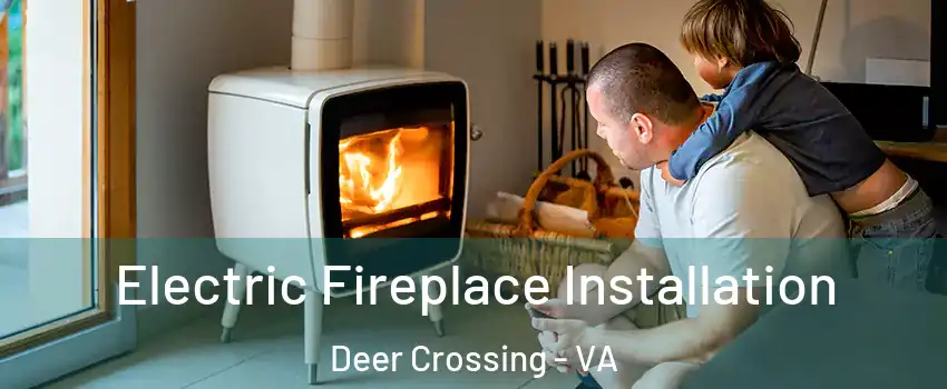 Electric Fireplace Installation Deer Crossing - VA