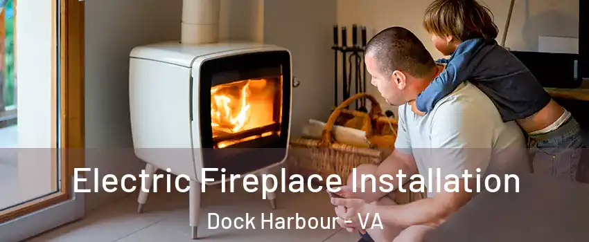 Electric Fireplace Installation Dock Harbour - VA