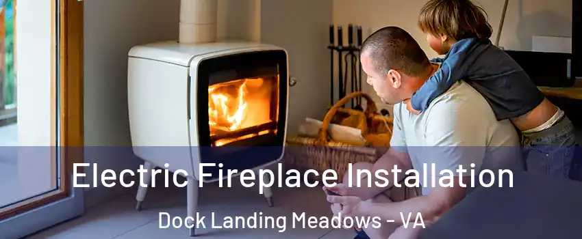 Electric Fireplace Installation Dock Landing Meadows - VA