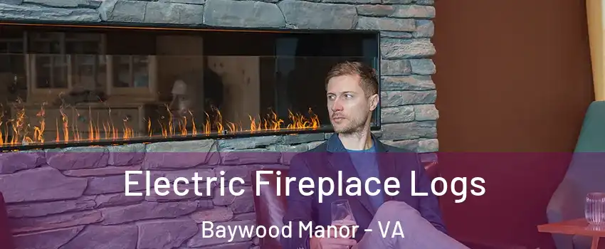 Electric Fireplace Logs Baywood Manor - VA