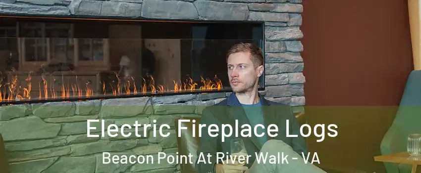 Electric Fireplace Logs Beacon Point At River Walk - VA