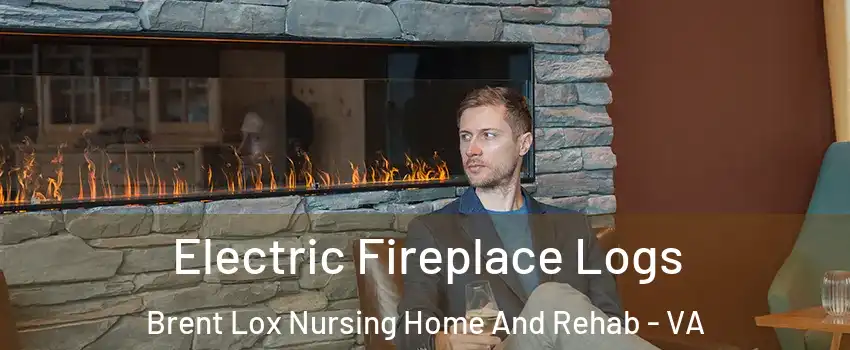 Electric Fireplace Logs Brent Lox Nursing Home And Rehab - VA