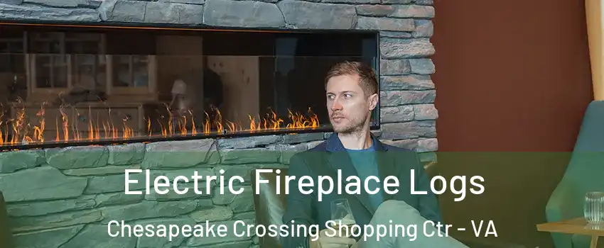 Electric Fireplace Logs Chesapeake Crossing Shopping Ctr - VA
